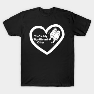 You're My Significant Otter T-Shirt